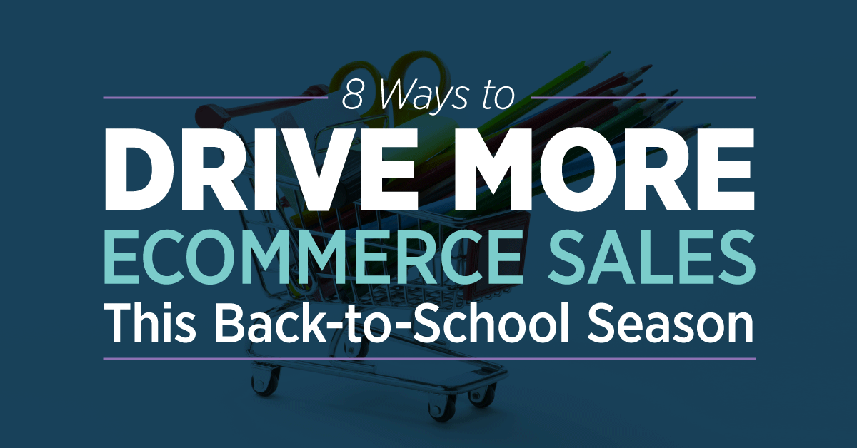 8 Ways to Drive More Sales This Back-to-School Season